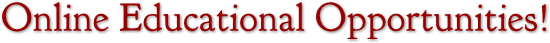 Online Educational Opportunities! Online Educational Opportunities!